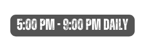 5 00 pm 9 00 pm Daily